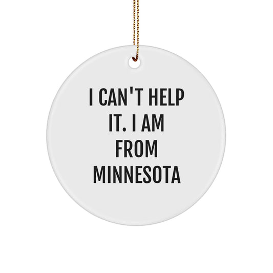 Funny Minnesota Circle Ornament for Friends Gifts from Minnesota, I Can't Help It. I Am From Minnesota, Christmas Unique Gifts - The Buy Boom