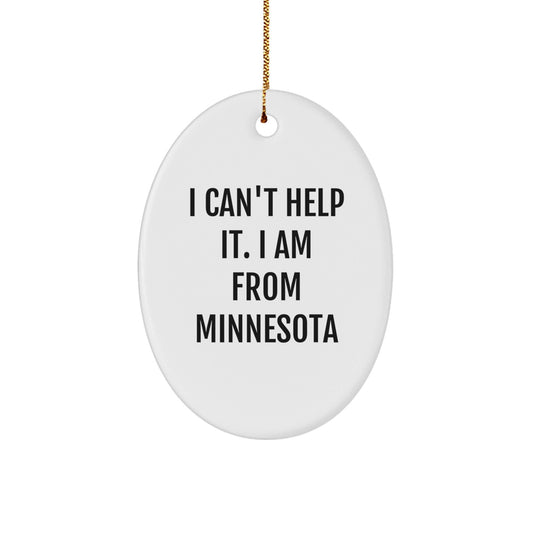Funny Minnesota Gifts from Friends and Family for Christmas Unique Oval Ornament 'I Can't Help It. I Am From Minnesota' - The Buy Boom