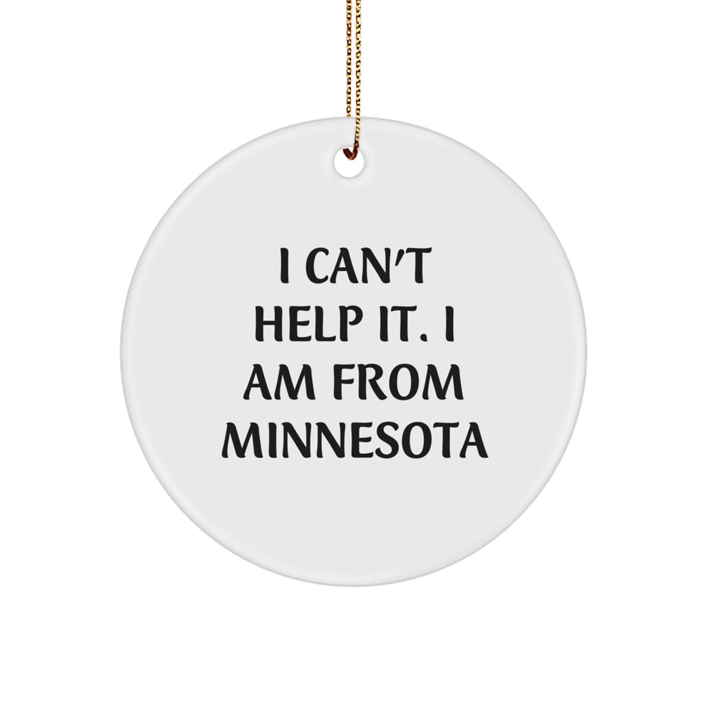 Funny Minnesota Gifts from Men for Family, Christmas Unique Ornament - 'I Can't Help It. I Am From Minnesota' Circle Decoration - The Buy Boom