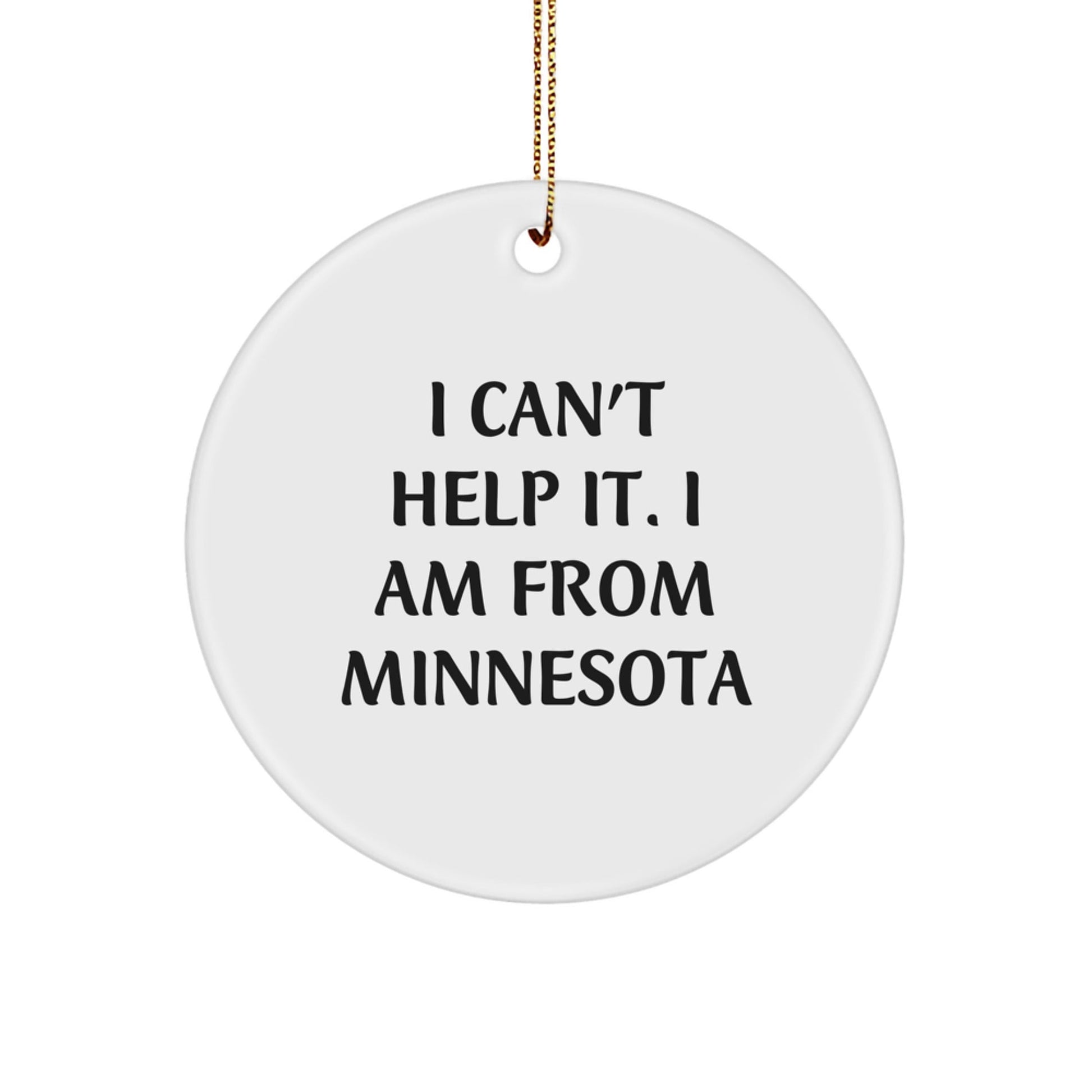 Funny Minnesota Gifts from Men for Family, Christmas Unique Ornament - 'I Can't Help It. I Am From Minnesota' Circle Decoration - The Buy Boom