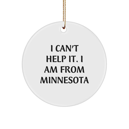 Funny Minnesota Gifts from Men for Family, Christmas Unique Ornament - 'I Can't Help It. I Am From Minnesota' Circle Decoration - The Buy Boom