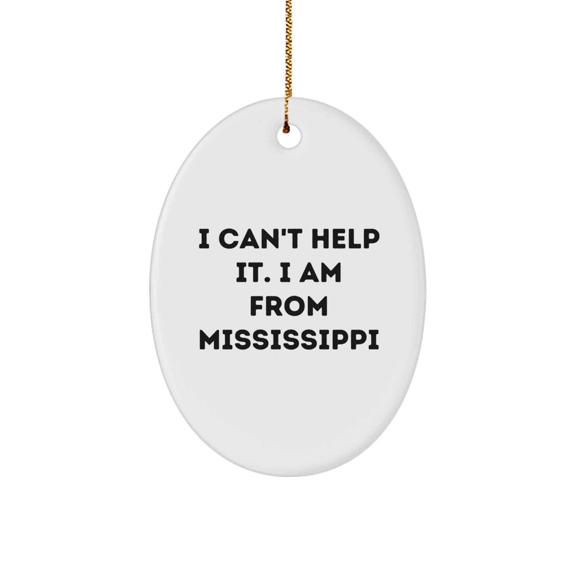Funny Mississippi Gifts for Family - Oval Ornament with I Cant Help It I Am From Mississippi Quote, Gifts from Family to Mississippi Men and Women on Christmas - The Buy Boom
