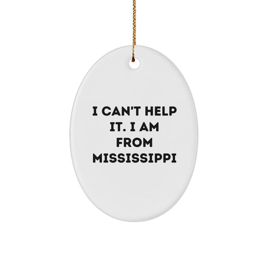 Funny Mississippi Gifts for Family - Oval Ornament with I Cant Help It I Am From Mississippi Quote, Gifts from Family to Mississippi Men and Women on Christmas - The Buy Boom