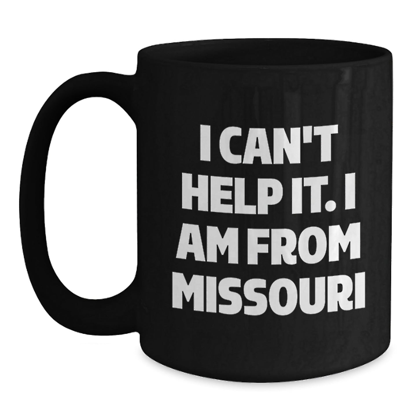Funny Missouri Gifts for Men, Women, Friends, and Family - I Can't Help It. I Am From Missouri Black Coffee Mug, 11oz or 15oz Microwave and Dishwasher Safe - The Buy Boom