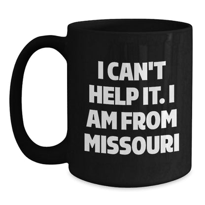 Funny Missouri Gifts for Men, Women, Friends, and Family - I Can't Help It. I Am From Missouri Black Coffee Mug, 11oz or 15oz Microwave and Dishwasher Safe - The Buy Boom