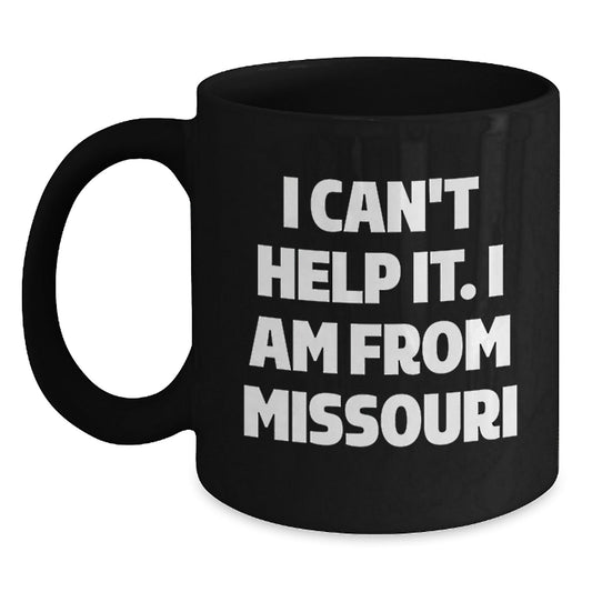 Funny Missouri Gifts for Men, Women, Friends, and Family - I Can't Help It. I Am From Missouri Black Coffee Mug, 11oz or 15oz Microwave and Dishwasher Safe - The Buy Boom