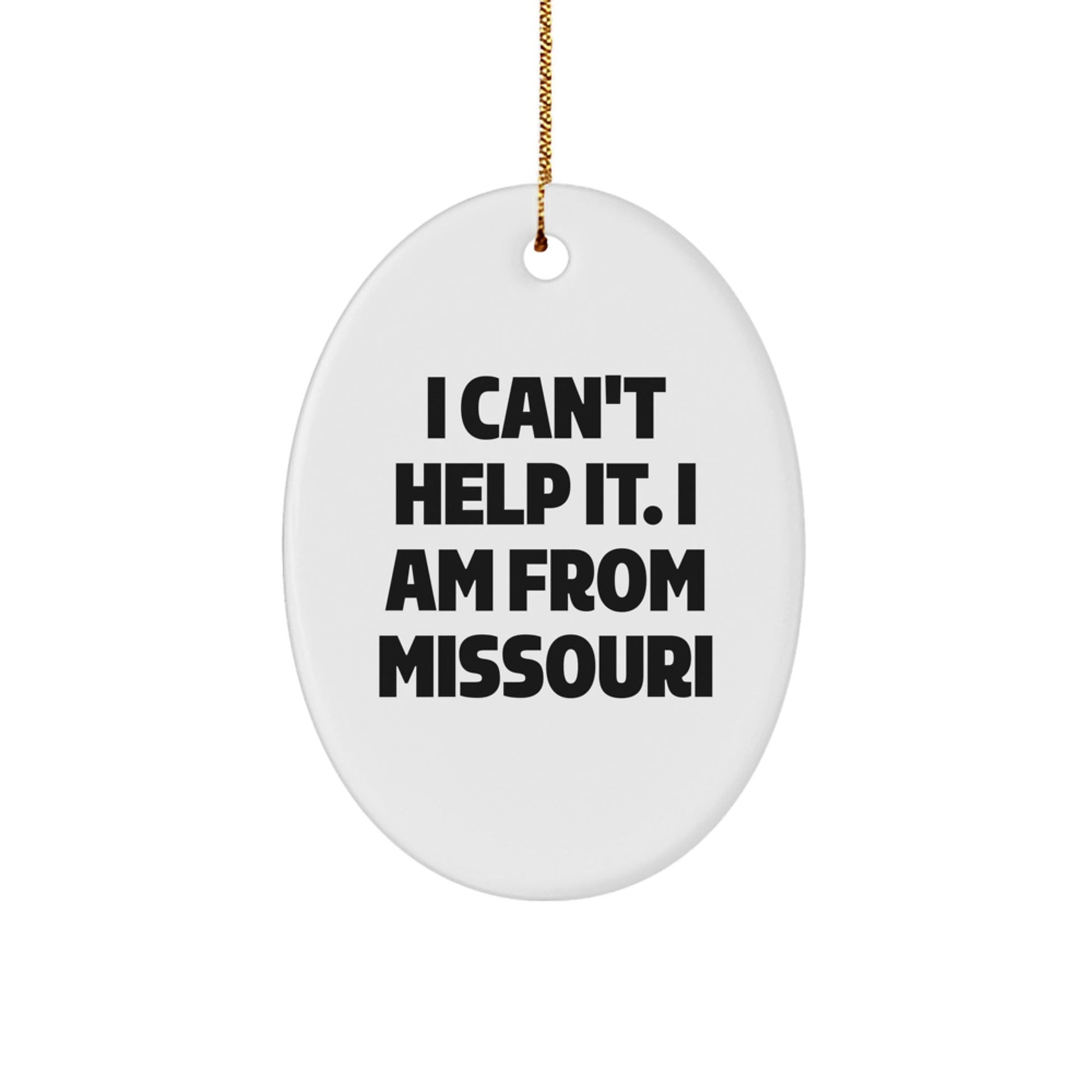 Funny Missouri Oval Ornament Gifts from Men to Missouri Women Friends Family - 'I Can't Help It. I Am From Missouri' Christmas Unique Gifts - The Buy Boom