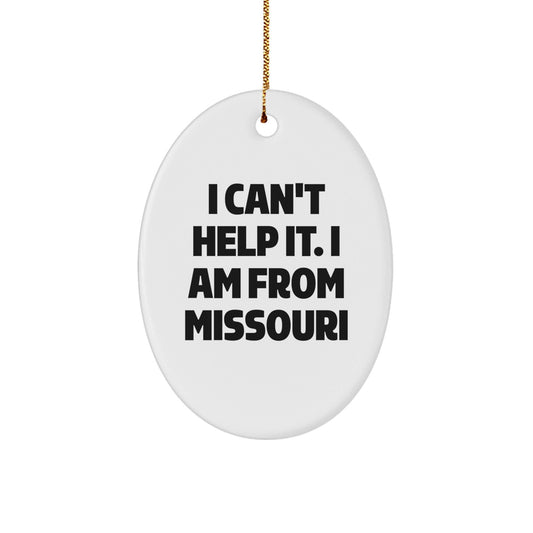 Funny Missouri Oval Ornament Gifts from Men to Missouri Women Friends Family - 'I Can't Help It. I Am From Missouri' Christmas Unique Gifts - The Buy Boom