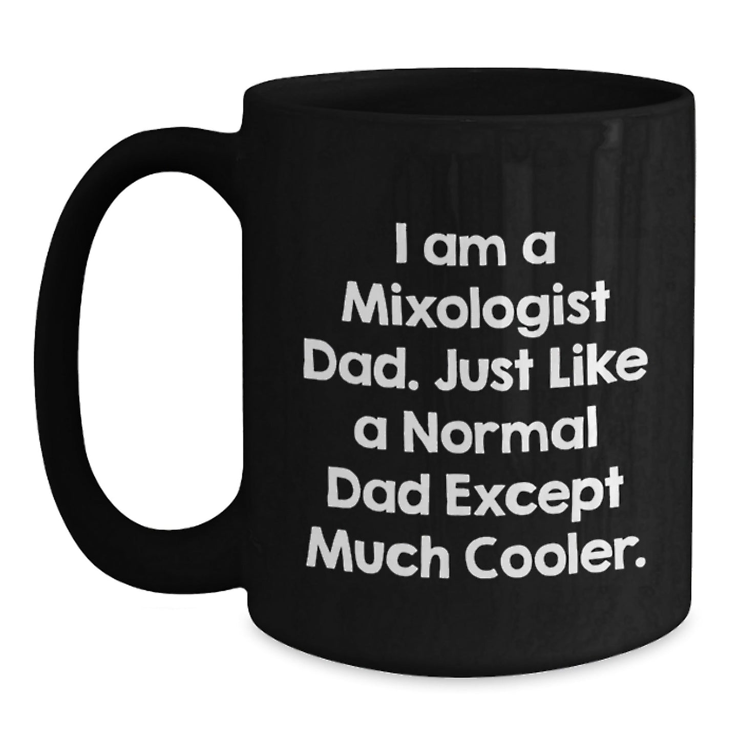 Funny Mixologist Dad Gifts, I Am A Mixologist Dad, Black Coffee Mug for Graduation, Gifts from Dad to Mixologist - The Buy Boom