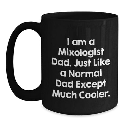 Funny Mixologist Dad Gifts, I Am A Mixologist Dad, Black Coffee Mug for Graduation, Gifts from Dad to Mixologist - The Buy Boom