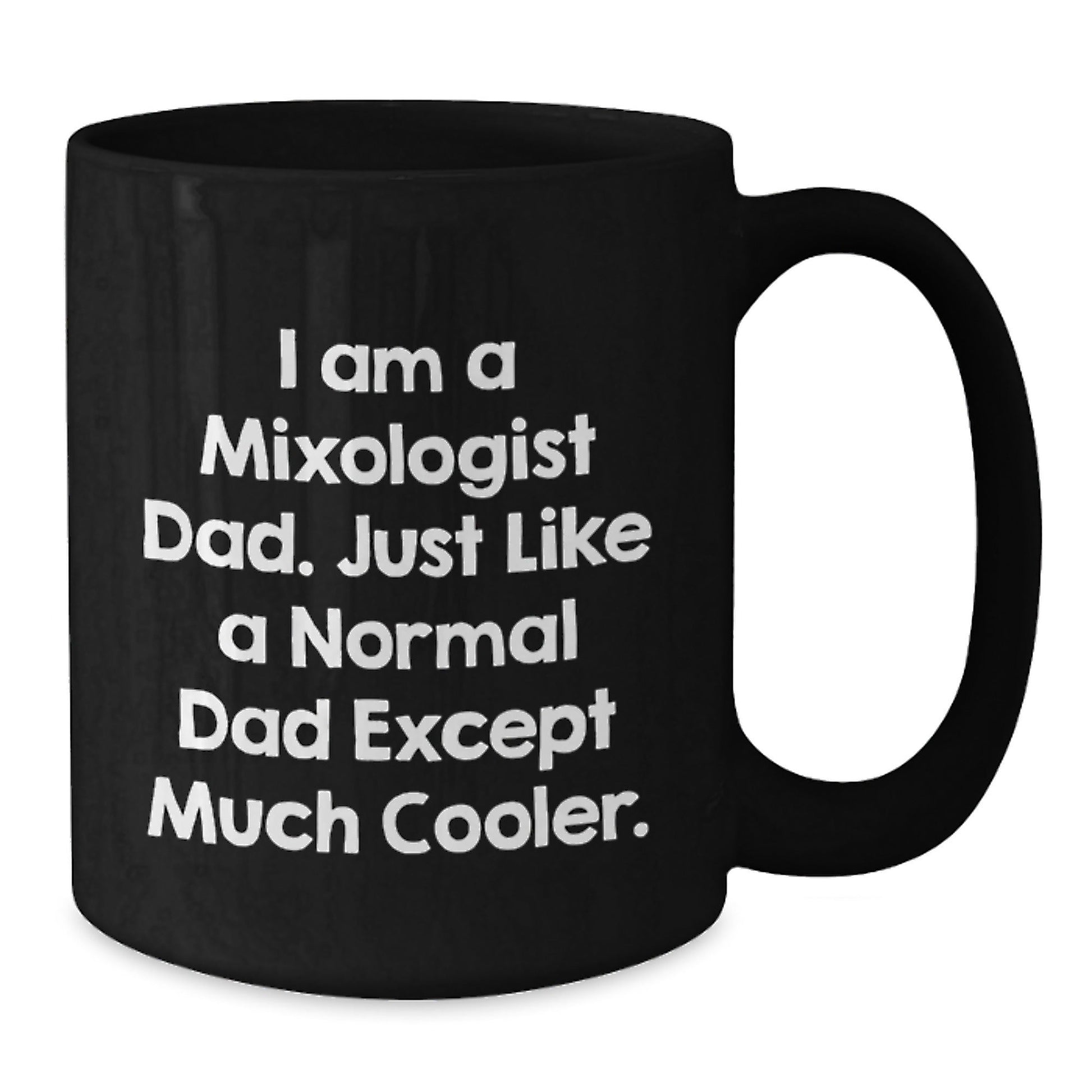 Funny Mixologist Dad Gifts, I Am A Mixologist Dad, Black Coffee Mug for Graduation, Gifts from Dad to Mixologist - The Buy Boom