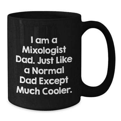 Funny Mixologist Dad Gifts, I Am A Mixologist Dad, Black Coffee Mug for Graduation, Gifts from Dad to Mixologist - The Buy Boom