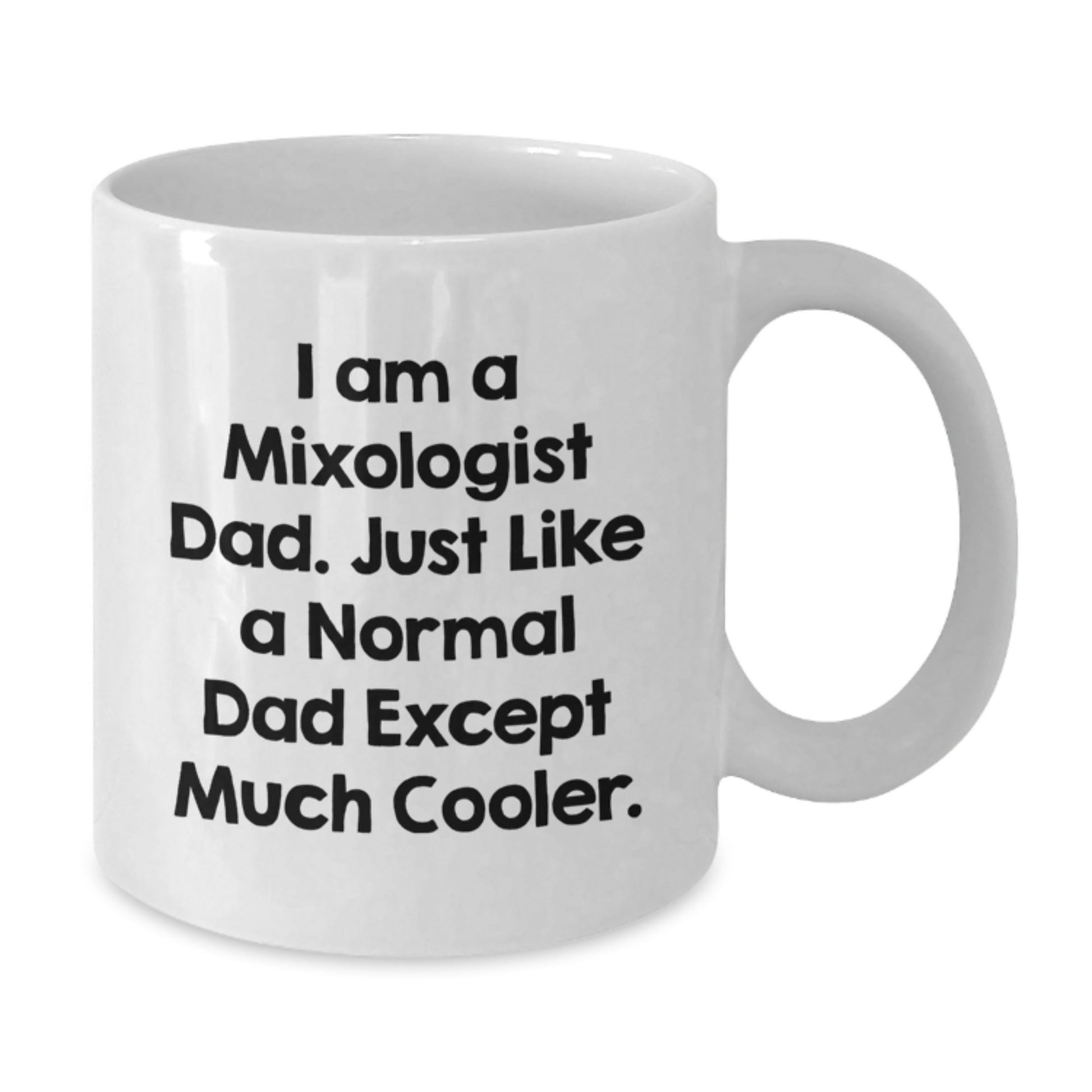Funny Mixologist Dad Gifts, I Am A Mixologist Dad White Coffee Mug, Graduation Unique Gifts from Men to Mixologists, 11oz or 15oz Capacity - The Buy Boom