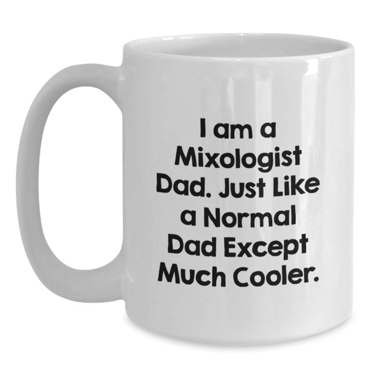 Funny Mixologist Dad Gifts, I Am A Mixologist Dad White Coffee Mug, Graduation Unique Gifts from Men to Mixologists, 11oz or 15oz Capacity - The Buy Boom