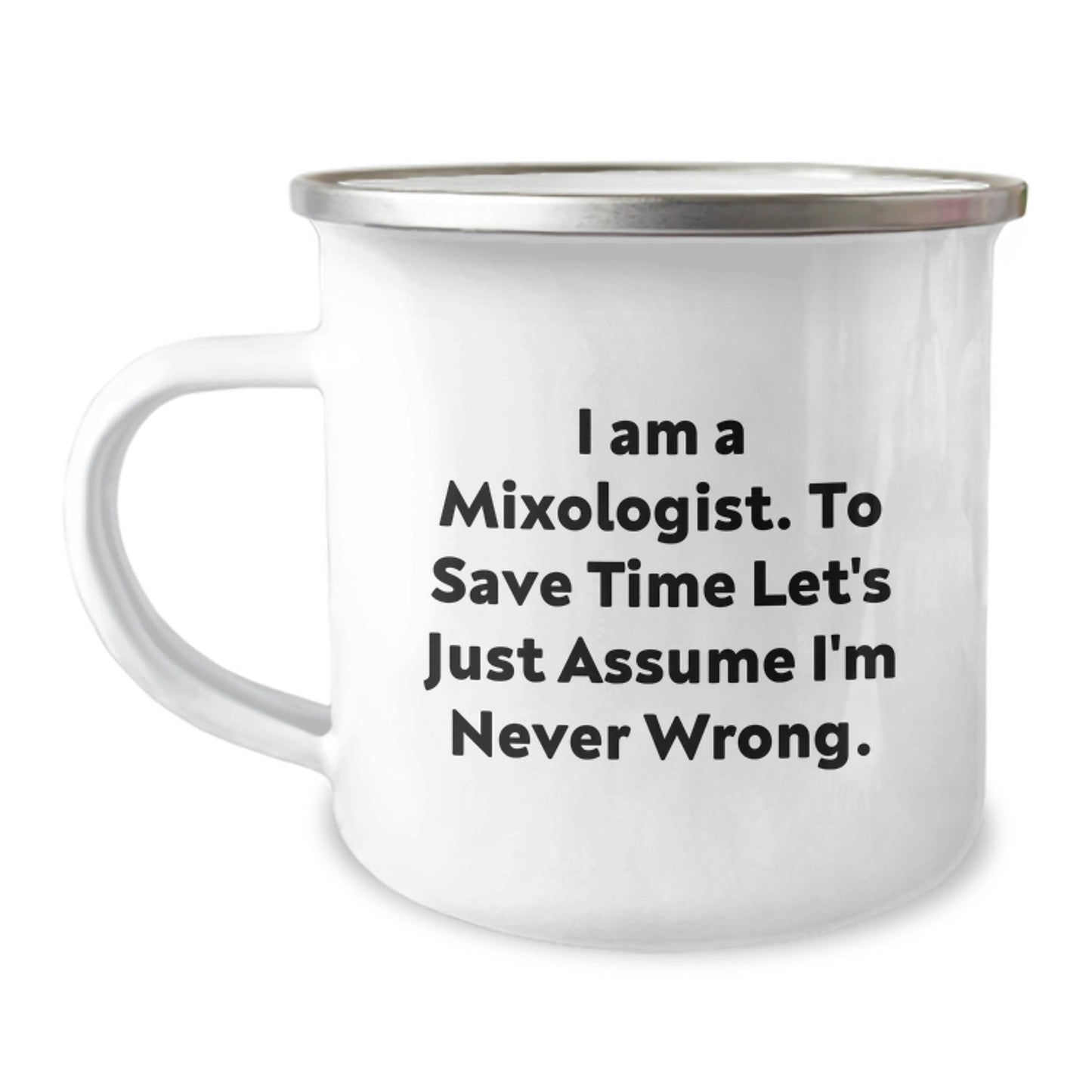 Funny Mixologist Gifts for Christmas - Camping Mug for Men Friends Family with Quote 'I Am A Mixologist. To Save Time Let's Just Assume I'm Never Wrong.' - Gifts from Friends - The Buy Boom