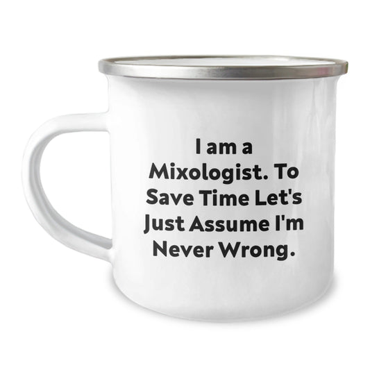 Funny Mixologist Gifts for Christmas - Camping Mug for Men Friends Family with Quote 'I Am A Mixologist. To Save Time Let's Just Assume I'm Never Wrong.' - Gifts from Friends - The Buy Boom