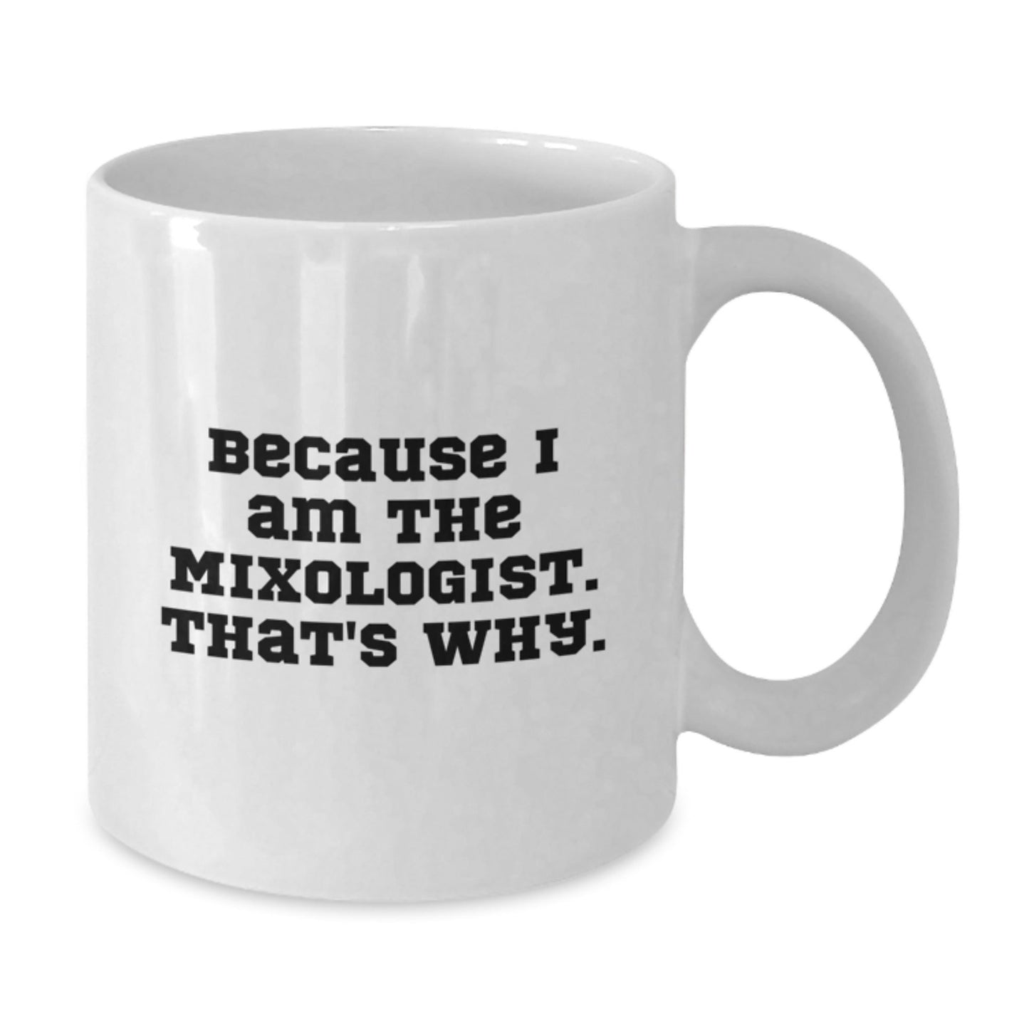 Funny Mixologist Gifts for Men White Coffee Mug Because I Am The Mixologist. That's Why. Christmas Unique Presents from Friends Family - The Buy Boom