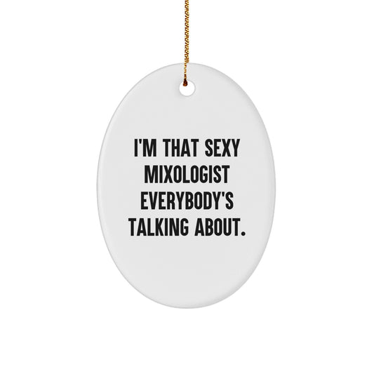 Funny Mixologist Gifts for Women Christmas Unique Oval Ornament from Friends for Women - I'm That Sexy Mixologist Everybody's Talking About. - The Buy Boom