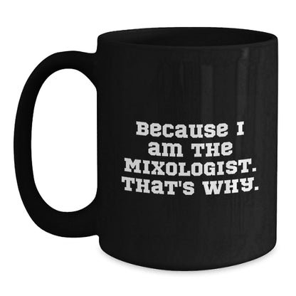 Funny Mixologist Gifts from Friends for Christmas Unique Black Coffee Mugs Because I Am The Mixologist That's Why. - The Buy Boom