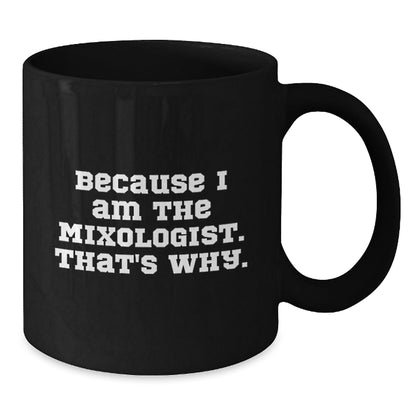 Funny Mixologist Gifts from Friends for Christmas Unique Black Coffee Mugs Because I Am The Mixologist That's Why. - The Buy Boom