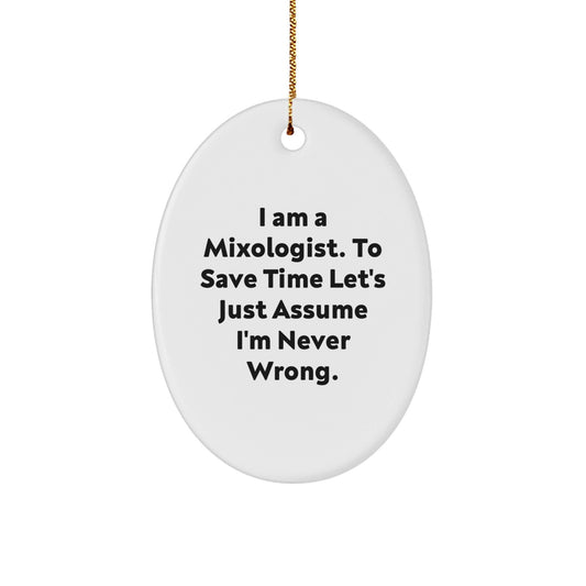 Funny Mixologist Gifts from Friends - Oval Christmas Ornaments for Home Decor - I Am A Mixologist. To Save Time Let's Just Assume I'm Never Wrong. - The Buy Boom