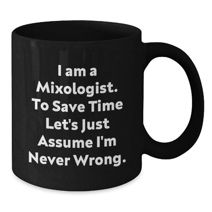 Funny Mixologist Gifts from Men to Friends, Christmas Unique Mugs for Him, 'I Am A Mixologist. To Save Time Let's Just Assume I'm Never Wrong.' Quote Black Coffee Mug - The Buy Boom