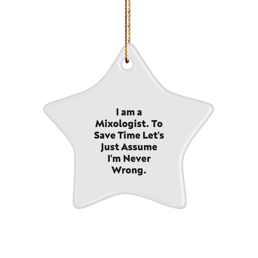 Funny Mixologist Star Ornament Gifts from Friends for Christmas, Unique Star Shape, I Am A Mixologist To Save Time Lets Just Assume Im Never Wrong, White Color, Perfect Holiday Gift - The Buy Boom
