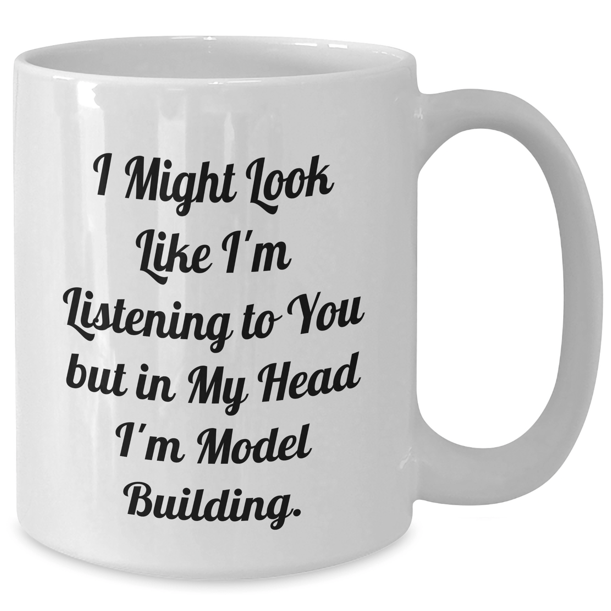 Funny Model Building Enthusiasts Gifts from Friends for Graduation Unique White Coffee Mugs - 'I Might Look Like I'm Listening To You But In My Head I'm Model Building.' - The Buy Boom