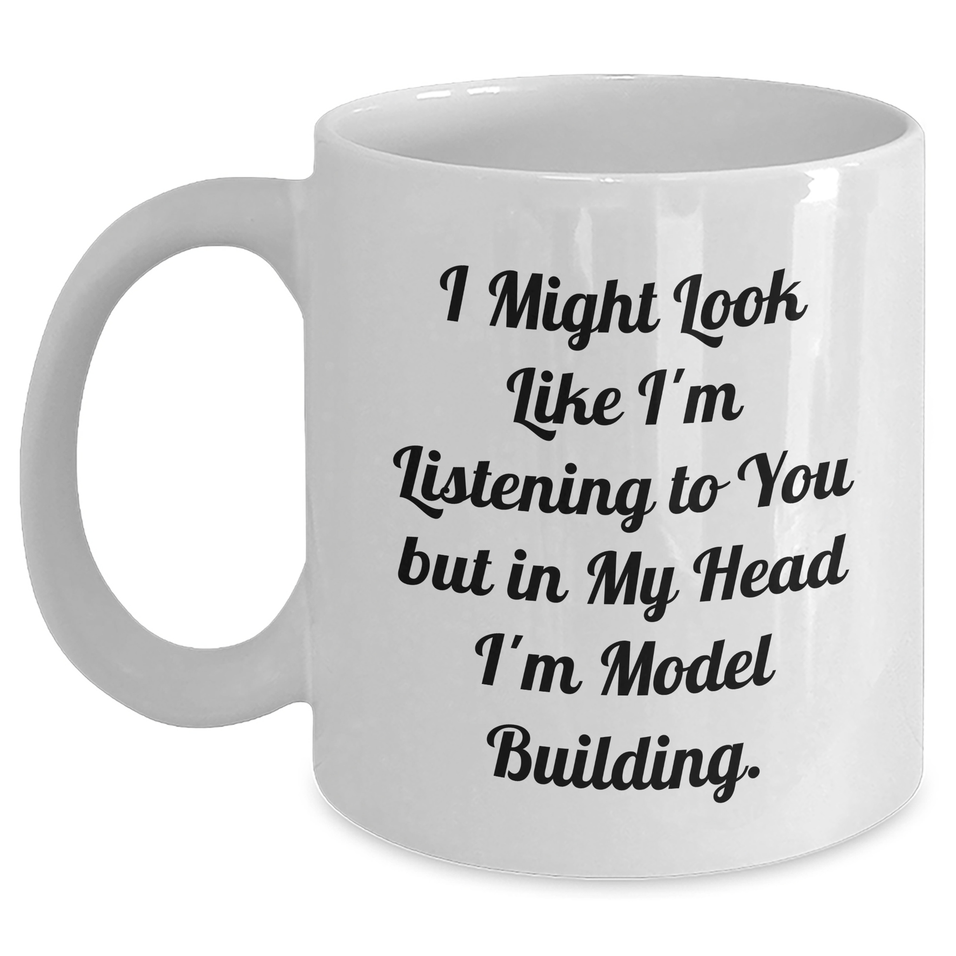 Funny Model Building Enthusiasts Gifts from Friends for Graduation Unique White Coffee Mugs - 'I Might Look Like I'm Listening To You But In My Head I'm Model Building.' - The Buy Boom