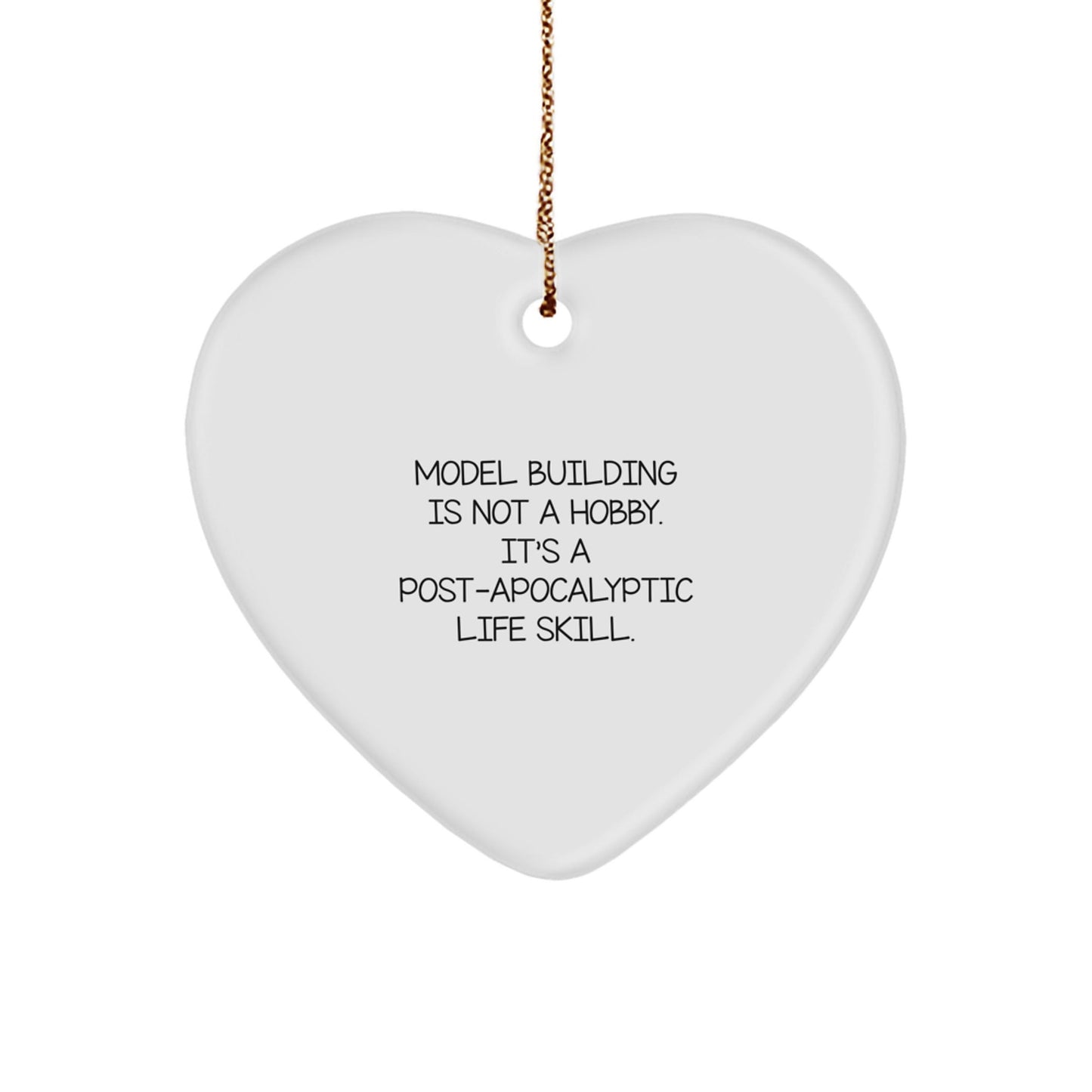 Funny Model Building Gifts for Women - Heart Ornament from Men to Family - 'Model Building Is Not A Hobby. It's A Post - apocalyptic Life Skill.' - The Buy Boom