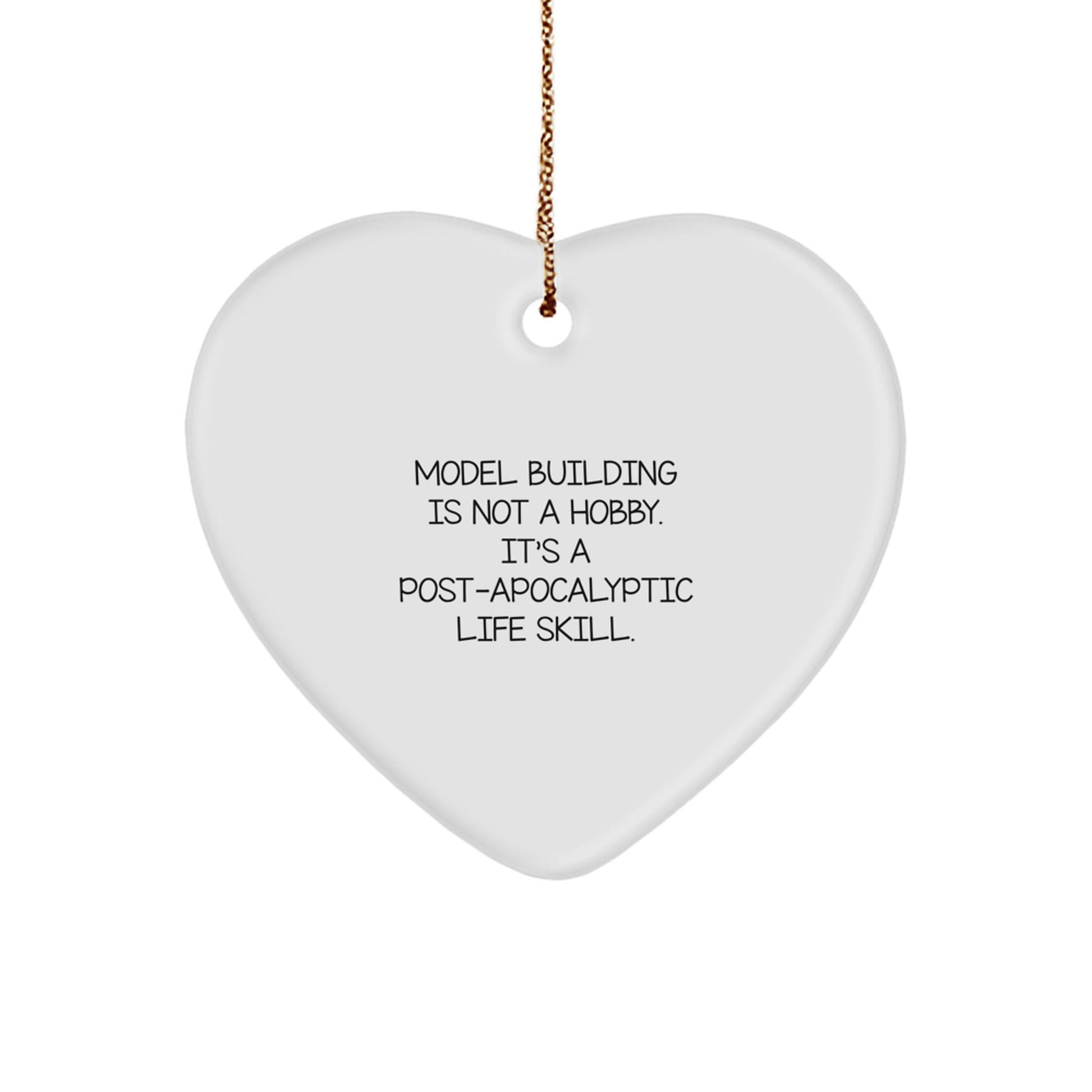 Funny Model Building Gifts for Women - Heart Ornament from Men to Family - 'Model Building Is Not A Hobby. It's A Post - apocalyptic Life Skill.' - The Buy Boom