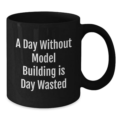 Funny Model Building Gifts from Friends, 'A Day Without Model Building Is Day Wasted' Black Coffee Mugs for Model Building Enthusiasts, Birthday Unique Gifts for Men and Women - The Buy Boom