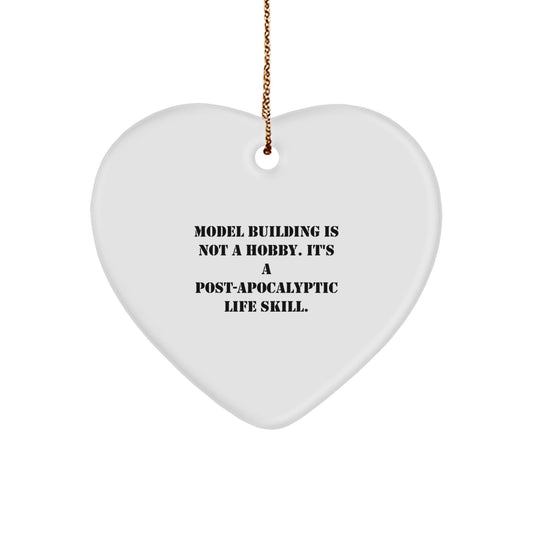 Funny Model Building Heart Ornament Gifts from Friends for Model Building Enthusiasts, 'Model Building Is Not A Hobby. It's A Post - apocalyptic Life Skill.' - The Buy Boom
