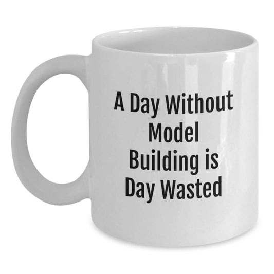 Funny Model Building Quotes White Coffee Mug Gifts for Model Building Enthusiasts from Friends or Family on Birthday - The Buy Boom