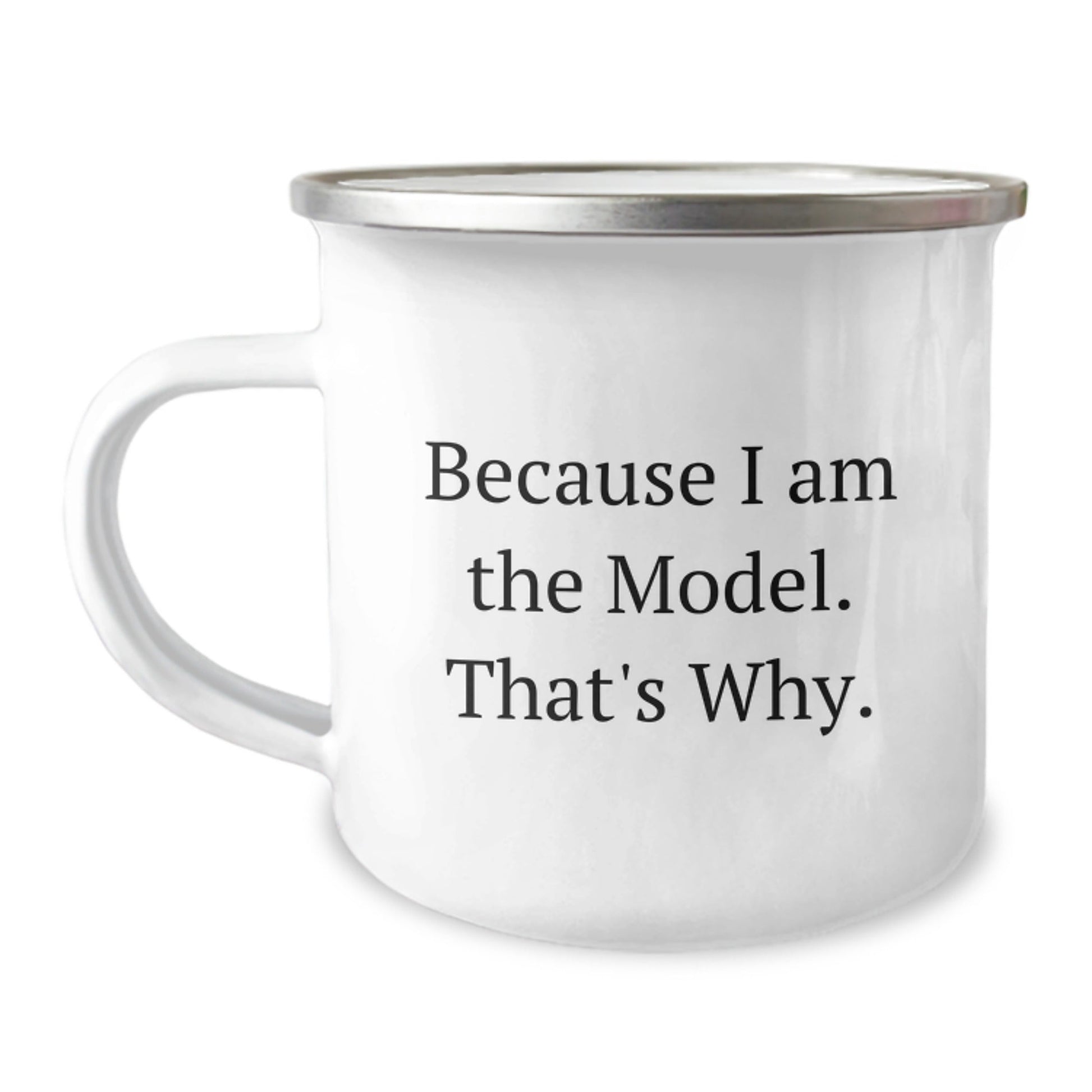 Funny Model Camping Mug Gifts from Friends for Birthday Because I Am The Model. That's Why. - The Buy Boom
