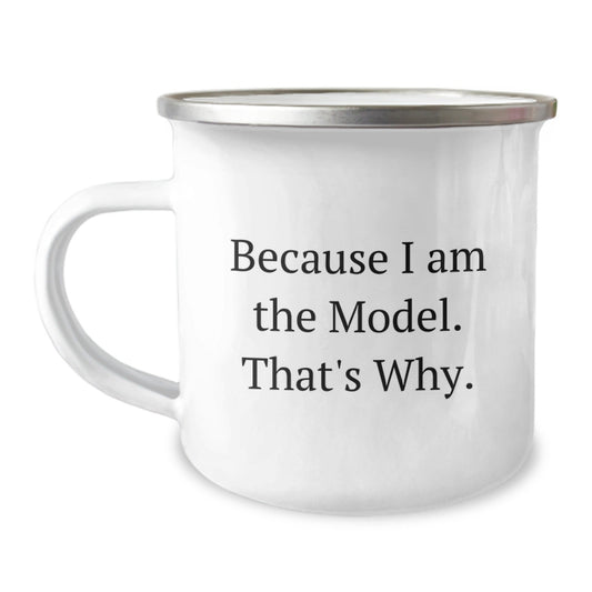 Funny Model Camping Mug Gifts from Friends for Birthday Because I Am The Model. That's Why. - The Buy Boom