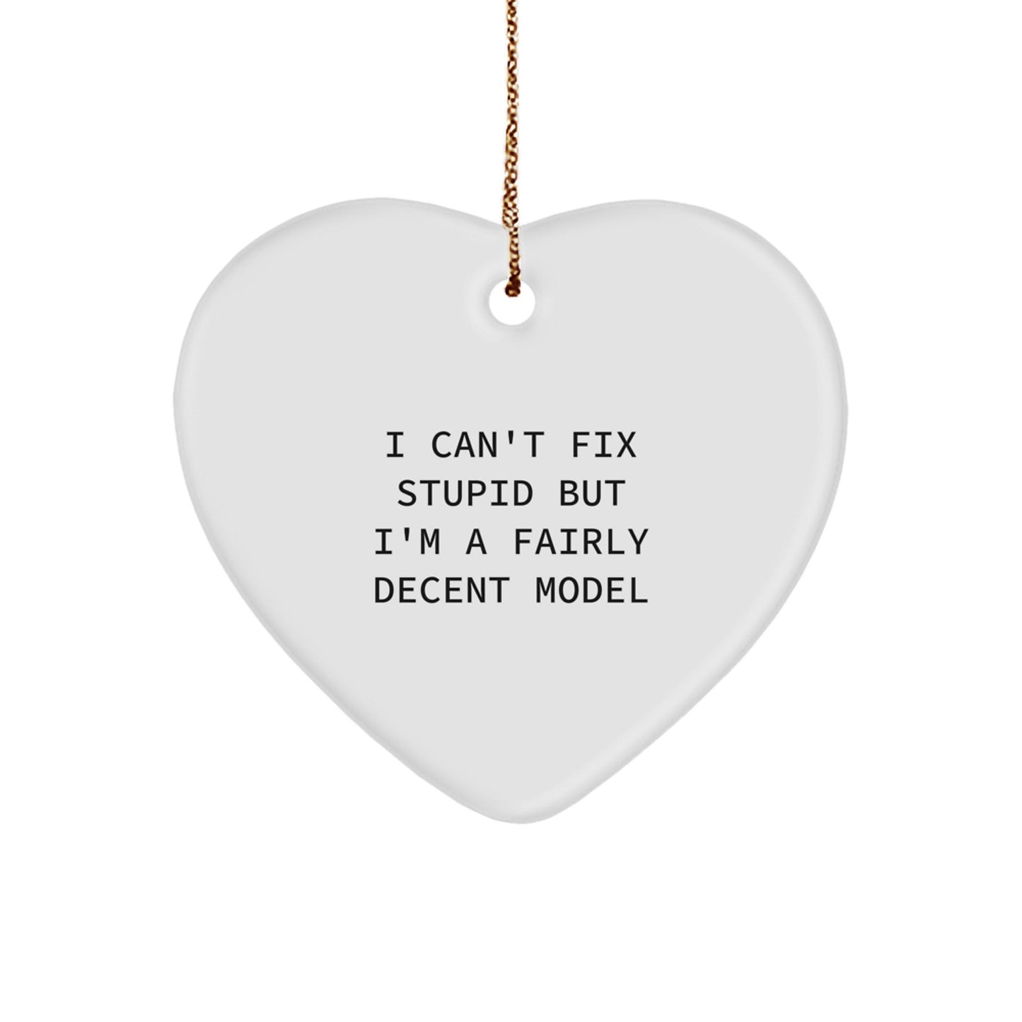 Funny Model Gifts for Friends - Heart Ornament with I Can't Fix Stupid Model Quote, Gifts from Men, Women, or Family for Model, Christmas Unique Gifts - The Buy Boom