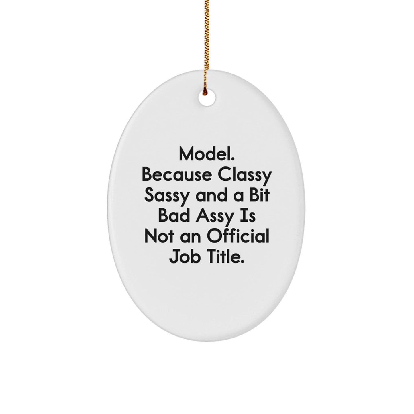 Funny Model Gifts for Men - Oval Ornament Christmas Unique Gifts from Friends - 'Model. Because Classy Sassy And A Bit Fearlessy Is Not An Official Job Title.' - The Buy Boom