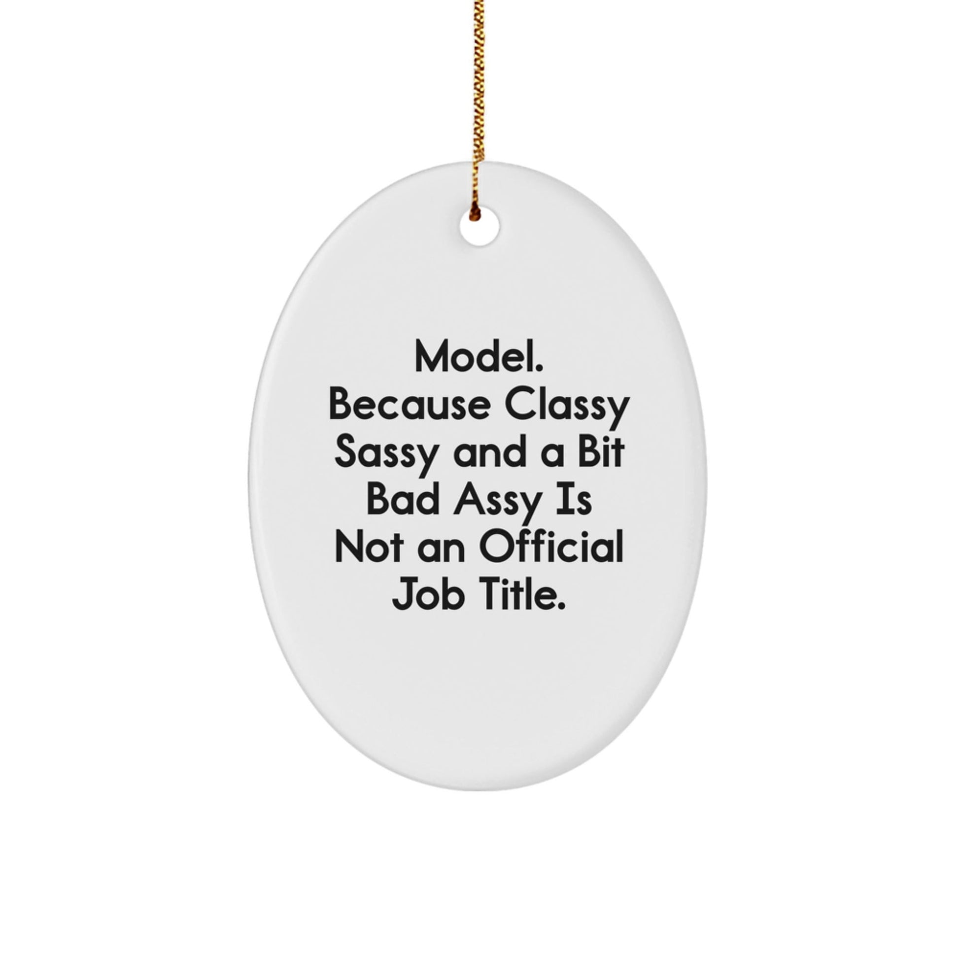 Funny Model Gifts for Men - Oval Ornament Christmas Unique Gifts from Friends - 'Model. Because Classy Sassy And A Bit Fearlessy Is Not An Official Job Title.' - The Buy Boom