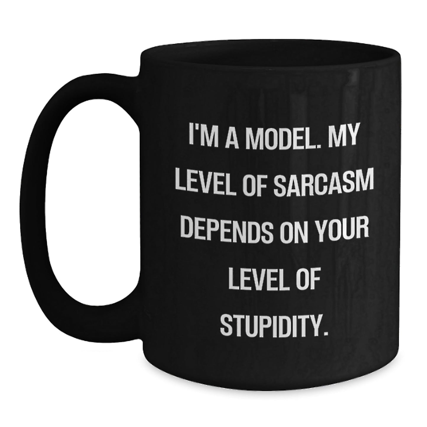 Funny Model Gifts, Graduation Unique Gifts from Friends, Black Coffee Mug with Sarcasm Quote, 11oz or 15oz, Microwave and Dishwasher Safe - The Buy Boom