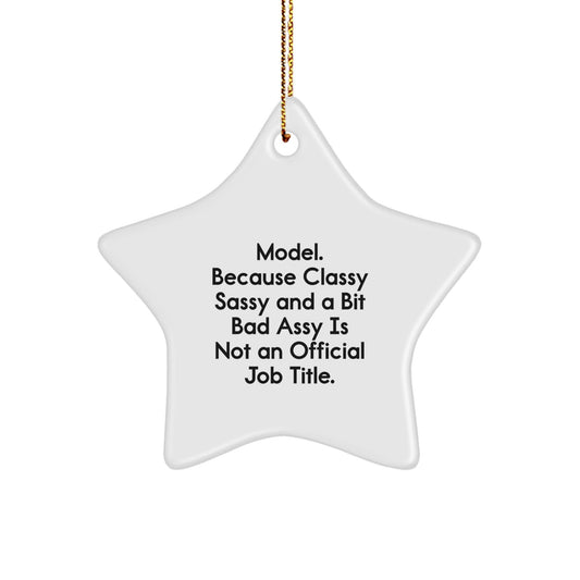 Funny Model Gifts, Star Ornament for Christmas, 'Model. Because Classy Sassy And A Bit Fearlessy Is Not An Official Job Title.' - The Buy Boom