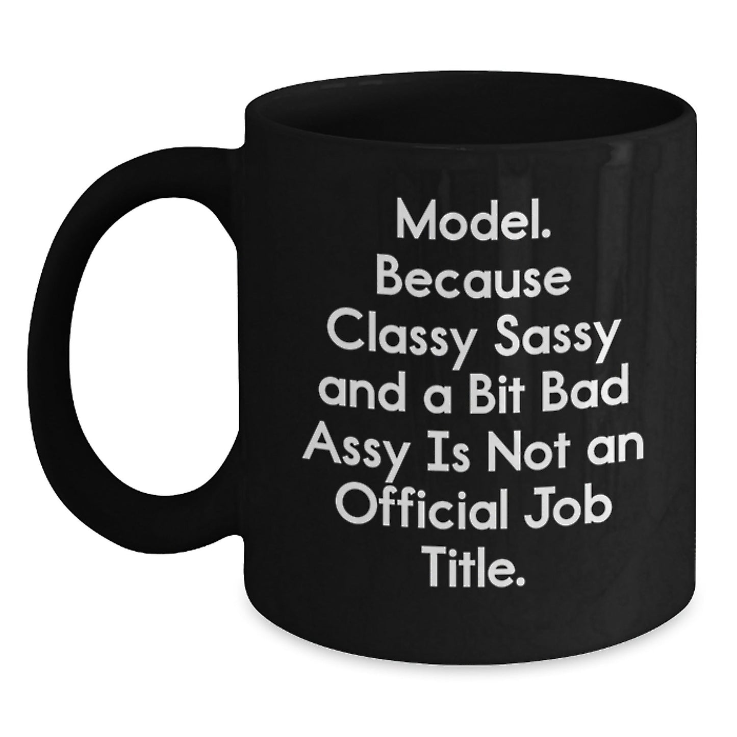 Funny Model Lovers Gifts from Friends and Family Members for Christmas Unique Mugs - Model Coffee Mug - Classy Sassy And A Bit Fearlessy Is Not An Official Job Title. - The Buy Boom