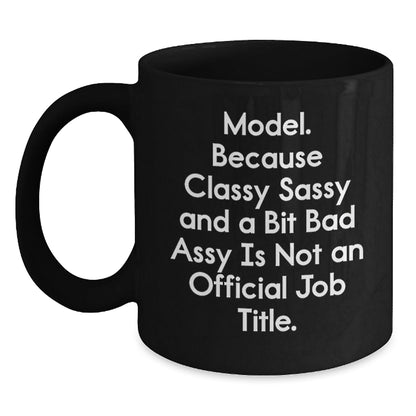 Funny Model Lovers Gifts from Friends and Family Members for Christmas Unique Mugs - Model Coffee Mug - Classy Sassy And A Bit Fearlessy Is Not An Official Job Title. - The Buy Boom