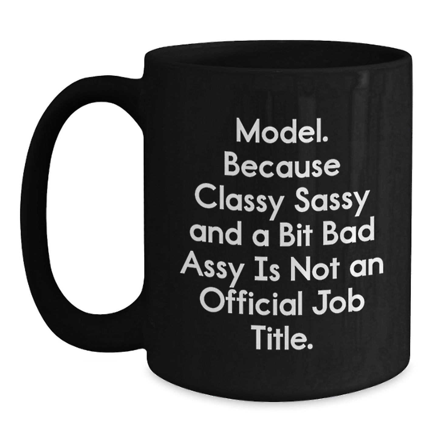 Funny Model Lovers Gifts from Friends and Family Members for Christmas Unique Mugs - Model Coffee Mug - Classy Sassy And A Bit Fearlessy Is Not An Official Job Title. - The Buy Boom