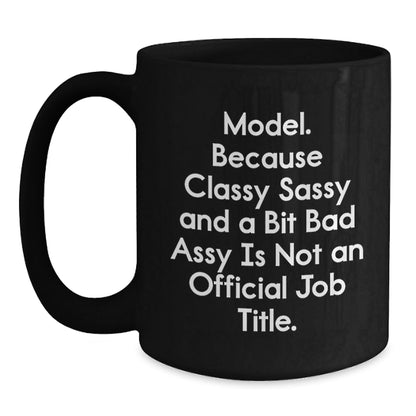Funny Model Lovers Gifts from Friends and Family Members for Christmas Unique Mugs - Model Coffee Mug - Classy Sassy And A Bit Fearlessy Is Not An Official Job Title. - The Buy Boom