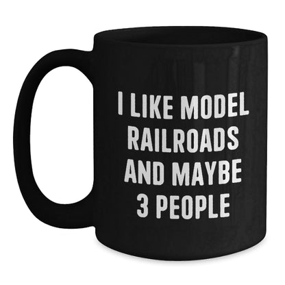 Funny Model Railroads Enthusiast Black Coffee Mug Gifts from Friends for Christmas, Unique Model Railroads Lover Mug, 'I Like Model Railroads And Maybe 3 People', Black Coffee Mug for Model Railroads - The Buy Boom