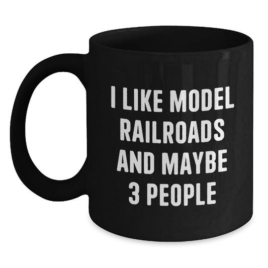 Funny Model Railroads Enthusiast Black Coffee Mug Gifts from Friends for Christmas, Unique Model Railroads Lover Mug, 'I Like Model Railroads And Maybe 3 People', Black Coffee Mug for Model Railroads - The Buy Boom