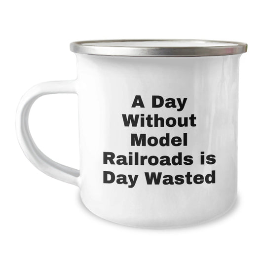 Funny Model Railroads Gifts - 'A Day Without Model Railroads Is Day Wasted' Camping Mug for Him from Friends, Unique Birthday Unique Gifts for Model Railroads Enthusiast, Gifts from Men - The Buy Boom