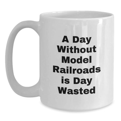Funny Model Railroads Gifts, 'A Day Without Model Railroads Is Day Wasted' Quote, White Coffee Mug for Model Railroads Enthusiasts, Gifts from Friends, Gifts for Model Railroads Lovers - The Buy Boom