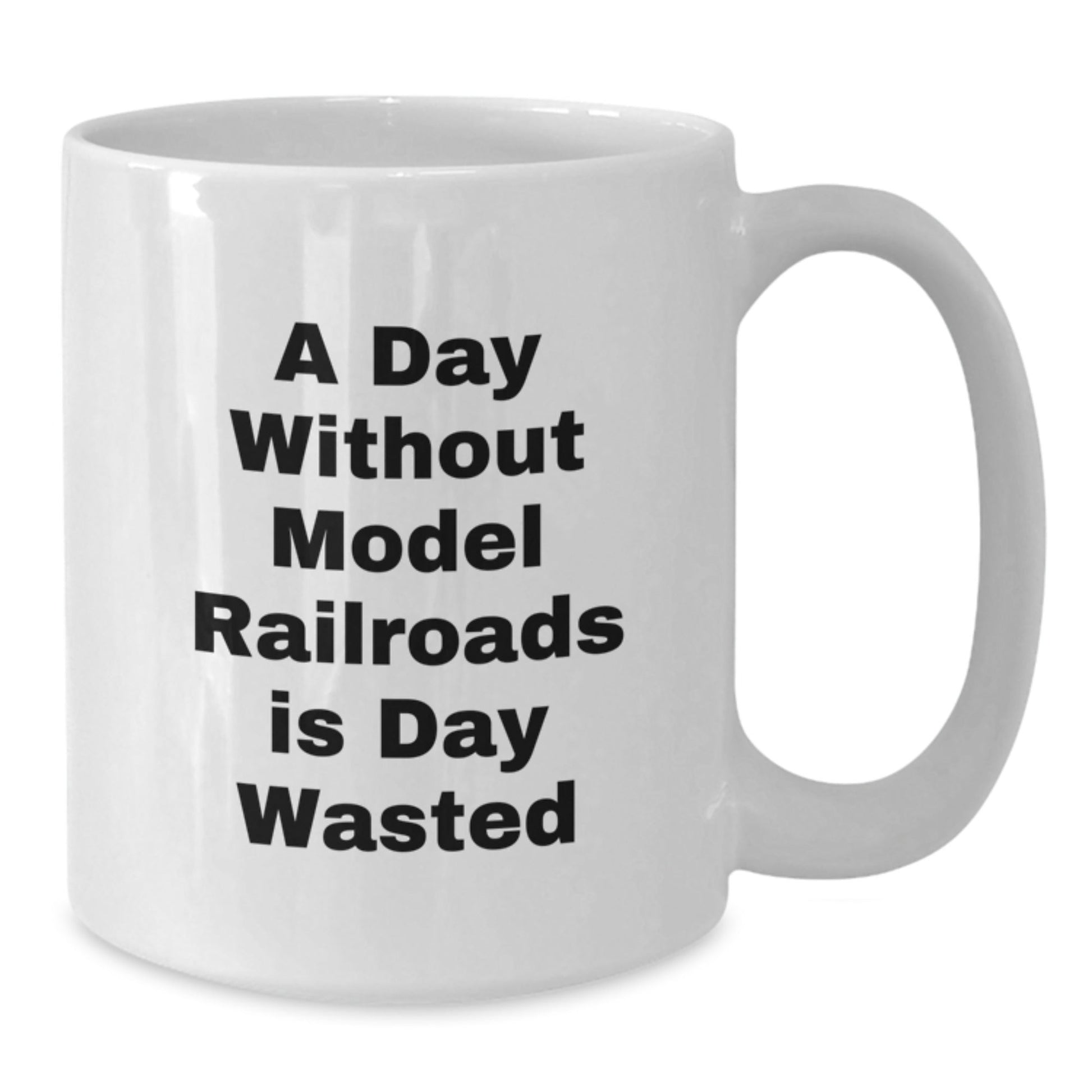 Funny Model Railroads Gifts, 'A Day Without Model Railroads Is Day Wasted' Quote, White Coffee Mug for Model Railroads Enthusiasts, Gifts from Friends, Gifts for Model Railroads Lovers - The Buy Boom